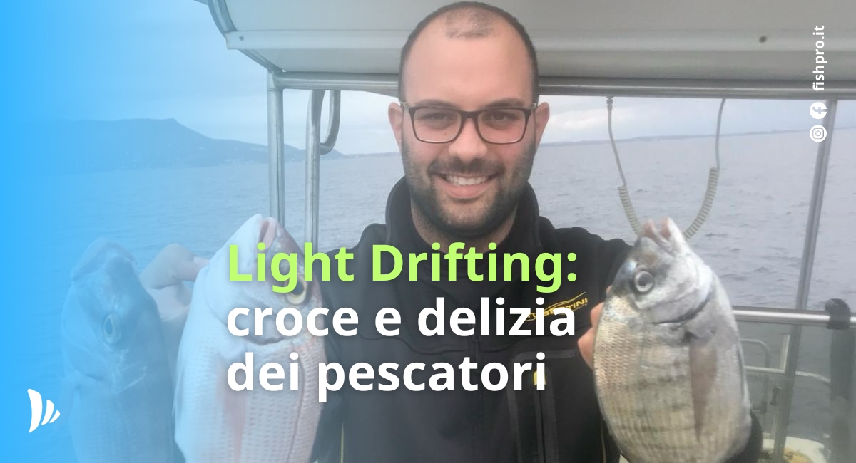 Light Drifting: croce e delizia dei pescatori