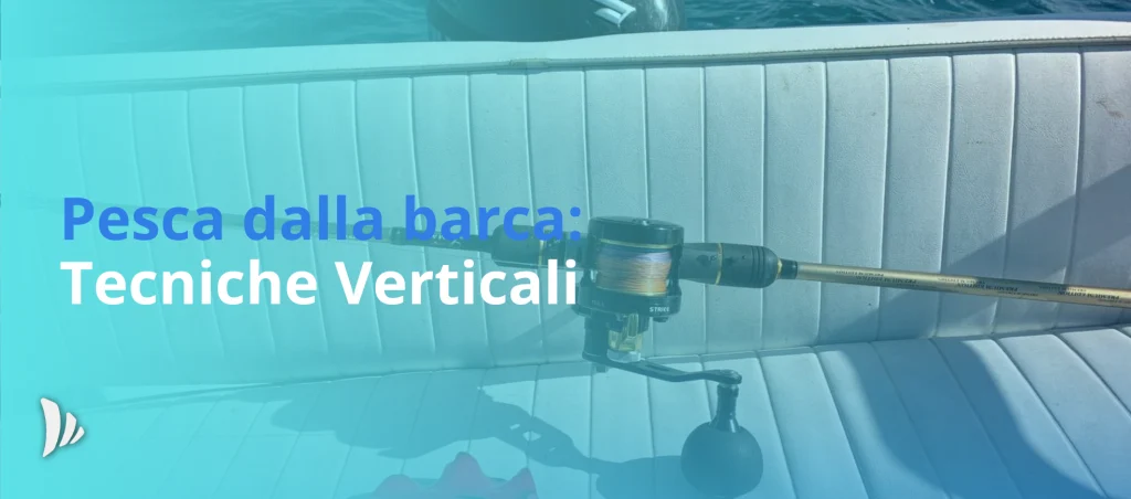 Pesca dalla barca tecniche verticali